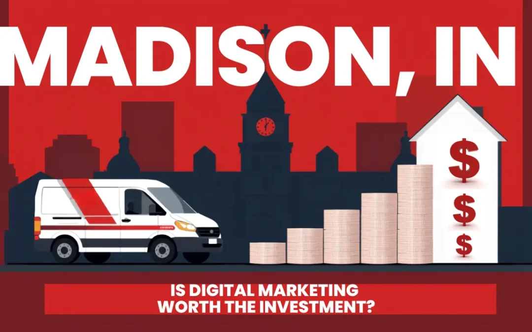 Is a Digital Marketing Agency Worth It for a Small Home Service Business in Madison IN?